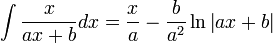 \int\frac{x}{ax + b}dx = \frac{x}{a} - \frac{b}{a^2}\ln\left|ax + b\right|