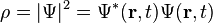 \rho=|\Psi|^2=\Psi^*(\mathbf{r},t)\Psi(\mathbf{r},t)\,\!