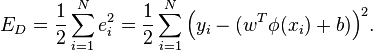 E_D = \frac {
1}
{
2}
\sum\limits_ {
mi = 1}
^ n {
e_i^2}
= \frac {
1}
{
2}
\sum\limits_ {
mi = 1}
^ n {
\left ({
i_i - (w^T \fi (ks_i) + b)}
\right)}
^ 2.