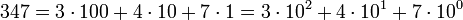 347 = 3 \cdot 100 + 4 \cdot 10 + 7 \cdot 1 = 3 \cdot 10^2 + 4 \cdot 10^1 + 7 \cdot 10^0