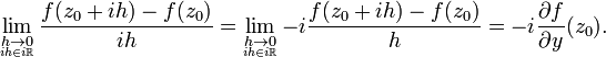 \lim_{\underset{ih\in i\mathbb{R}}{h\to 0}} \frac{f(z_0+ih)-f(z_0)}{ih} =
\lim_{\underset{ih\in i\mathbb{R}}{h\to 0}} -i\frac{f(z_0+ih)-f(z_0)}{h} =-i\frac{\partial f}{\partial y}(z_0).