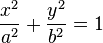 {x^2 \over a^2} + {y^2 \over b^2} = 1 \,