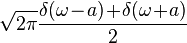 \sqrt{2 \pi} \frac{\delta(\omega\!-\!a)\!+\!\delta(\omega\!+\!a)}{2}\,