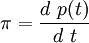 \ \pi = \frac{d \ p(t)}{d \ t}