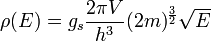 \rho(E) = g_s \frac{2 \pi V}{h^3}(2m)^{\frac{3}{2}}\sqrt{E}