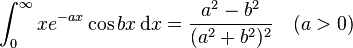 \int_{0}^{\infty} xe^{-ax}\cos bx \, \mathrm{d}x = \frac{a^2-b^2}{(a^2+b^2)^2} \quad (a>0)