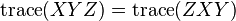 \operatorname{trace}(XYZ) = \operatorname{trace}(ZXY)