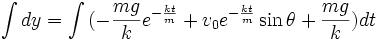 \int{dy}=\int{(-\frac{mg}{k}e^{-\frac{kt}{m}}+v_0e^{-\frac{kt}{m}}\sin \theta+\frac{mg}{k})dt}