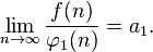 \lim_{n\to\infty}\frac{f(n)}{\varphi_{1}(n)}=a_1.