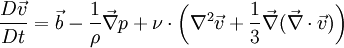 \frac{D \vec v}{Dt} = \vec b - {1 \over \rho}\vec \nabla p + \nu \cdot \left( \nabla^2 \vec v + {1 \over 3} \vec \nabla (\vec \nabla \cdot \vec v) \right)