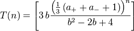 T(n) = \left[ 3 \, b \frac{\left(\frac{1}{3} \left( a_{+} + a_{-} + 1\right)\right)^n}{b^2-2b+4} \right]