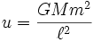u=\frac{GMm^2}{\ell^2}\,\!