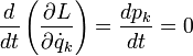 
\frac{d}{dt} \left( \frac{\partial L}{\partial \dot{q}_{k}} \right) = \frac{dp_{k}}{dt} = 0
