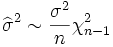 \widehat{\sigma}^2\sim \frac{\sigma^2}{n}\chi^2_{n-1}