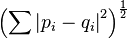 \left( \sum \left| p_i - q_i \right|^2 \right)^\frac{1}{2}