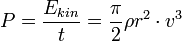 P = {E_{kin} \over t} = {\pi \over 2} \rho r^2 \cdot v^3