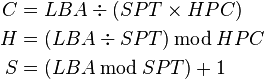 \begin{align}
C &= LBA \div ( SPT \times HPC )\\
H &= ( LBA \div SPT ) \, \bmod \, HPC \\
S &= ( LBA \, \bmod \, SPT ) + 1
\end{align}