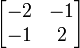 
\begin{bmatrix}
-2 & -1 \\
-1 & 2
\end{bmatrix}
