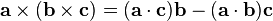 \mathbf{a}\times(\mathbf{b}\times\mathbf{c}) = (\mathbf{a}\cdot\mathbf{c})\mathbf{b} - (\mathbf{a}\cdot\mathbf{b})\mathbf{c}