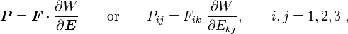 {
\boldsimbol {
P}
}
= {
\boldsimbol {
F}
}
\cdot {
\frac {
\partial W}
{
\partial {
\boldsimbol {
E}
}
}
}
\kvad {
\tekst {
aŭ}
}
\kvad P_ {
{
ij}
}
= f_ {
{
Ikoj}
}
{
\frac {
\partial W}
{
\partial E_ {
{
kj}
}
}
}
, \kvad I, j 1,2, 3,