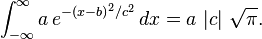 \int_{-\infty}^{\infty} a\,e^{-\left( x-b \right)^2/c^2}\,dx=a \, \left\vert c \right\vert \, \sqrt{\pi}.