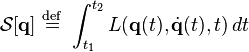 
\mathcal{S} \ \stackrel{\mathrm{def}}{=}\
\int_{t_1}^{t_2} L(\mathbf{q}(t),\dot{\mathbf{q}}(t),t)\, dt
