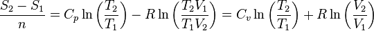 {
\frac {
S_ {
2}
- s_ {
1}
}
{
n}
}
= c_ {
p}
\ln \left ({
\frac {
T_ {
2}
}
{
T_ {
1}
}
}
\right) R\ln \left ({
\frac {
T_ {
2}
V_ {
1}
}
{
T_ {
1}
V_ {
2}
}
}
\right) = c_ {
v}
\ln \left ({
\frac {
T_ {
2}
}
{
T_ {
1}
}
}
\right) +R\ln \left ({
\frac {
V_ {
2}
}
{
V_ {
1}
}
}
\right)