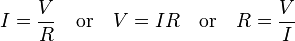 I = \frac{V}{R} \quad \text{or}\quad V = IR \quad \text{or} \quad R = \frac{V}{I} 