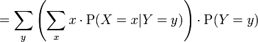 =\sum\limits_y \left( \sum\limits_x x \cdot \operatorname{P}(X=x|Y=y) \right) \cdot \operatorname{P}(Y=y)\, 