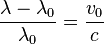 \frac{\lambda-\lambda_0}{\lambda_0}=\frac{v_0}{c}