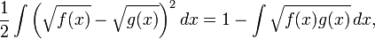 \frac{1}{2}\int \left(\sqrt{f(x)} - \sqrt{g(x)}\right)^2 dx = 1 - \int \sqrt{f(x) g(x)} \, dx,