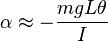 \alpha \approx -\frac{mgL \theta} {I}