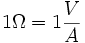  1\Omega = 1\frac{V}{A}