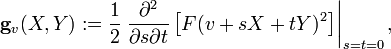 \matbf {
g}
_v (X, Y): = \frac {
1}
{2}
\left.
\frac {
\partial^2}
{\partial s\partial t}
\left [F (v-+ Ŝ-+ Ty) ^2\right] \right|
_ {
s t 0}
,
