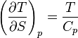 ~ \left ( {\partial T\over \partial S} \right )_p 
= { T \over C_p } ~