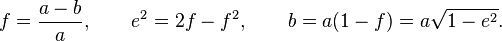 
\begin{align}
 f&=\frac{a-b}{a}, \qquad  e^2=2f-f^2,\qquad b=a(1-f)=a\sqrt{1-e^2}.
\end{align}
