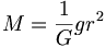 M = {1 \over G}gr^2