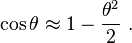 \ko\theta \aproks 1 - {
\teta^2 \over 2}
'\' 