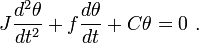 J\frac{d^2\theta}{dt^2}+f\frac{d\theta}{dt}+C\theta = 0 \ .