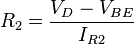 R_2 = \frac {V_D - V_{BE}}{I_{R2}}