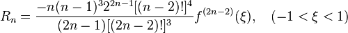     R_n = \frac        {- n (n-1)^3 2^{2n-1} [(n-2)!]^4}        {(2n-1) [(2n-2)!]^3}        f^{(2n-2)}(\xi), \quad (-1 < \xi < 1)