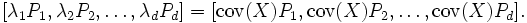 [\lambda_1 P_1, \lambda_2 P_2, \ldots, \lambda_d P_d] = [\operatorname{cov}(X)P_1, \operatorname{cov}(X)P_2, \ldots, \operatorname{cov}(X)P_d].