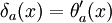 \delta_a(x) = \theta_a'(x)\,