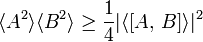 \langle A^2 \rangle \langle B^2 \rangle \ge \frac{1}{4}|\langle [A,\,B]\rangle|^2
\,\!