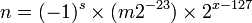 n = (-1)^s \times
           (m2^{-23})\times
           2^{x - 127}