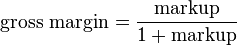 \text{gross margin} = \frac{\text{markup}}{1 + \text{markup}}