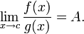 \lim_{x\to c}{f(x)\over g(x)}=A.