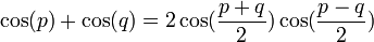 \cos(p) + \cos(q) = 2\cos(\frac{p+q}{2})\cos(\frac{p-q}{2})