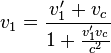 v_{1} = \frac{v_1 ' + v_c }{1+ \frac{v_1 ' v_c}{c^2}}