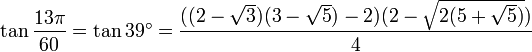 \tan\frac{13\pi}{60}=\tan 39^\circ=\frac{((2-\sqrt3)(3-\sqrt5)-2)(2-\sqrt{2(5+\sqrt5)})}{4}\,